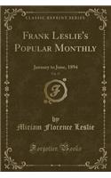 Frank Leslie's Popular Monthly, Vol. 37: January to June, 1894 (Classic Reprint): January to June, 1894 (Classic Reprint)