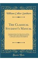 The Classical Student's Manual: Containing an Index to Every Page, Section, and Note, in Matthiæ's Greek Grammar, Hermann's Annotations to Viger on Idioms, Bos on Ellipses, Hoogeveen on the Particles, and Kuster on the Middle Verb (Classic Reprint)
