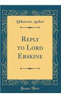 Reply to Lord Erskine (Classic Reprint)