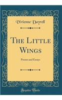 The Little Wings: Poems and Essays (Classic Reprint)