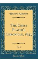 The Chess Player's Chronicle, 1843, Vol. 4 (Classic Reprint)