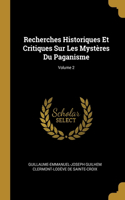 Recherches Historiques Et Critiques Sur Les Mystères Du Paganisme; Volume 2