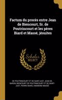 Factum du procès entre Jean de Biencourt, Sr. de Poutrincourt et les pères Biard et Massé, jésuites