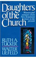 Daughters of the Church: Women and Ministry from New Testament Times to the Present