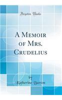 A Memoir of Mrs. Crudelius (Classic Reprint)