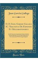 D. D. Ioan. Garsiæ Galleci IC. Tractatus De Expensis Et Meliorationibus: Cui De Nouo Accesserunt Ioannis Garsiæ a Saabedra Tractatus Quatuor; I. De Donatione Remuneratoria; II. De Tacito Fideicommisso; III. De Hypotheca Post Contractum; IV. De Coni