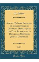 Ancien Thï¿½atre Franï¿½ois, Ou Collection Des Ouvrages Dramatiques Les Plus Remarquables Depuis Les Mysteres Jusqu'a Corneille, Vol. 7 (Classic Reprint)