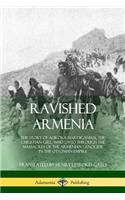 Ravished Armenia: The Story of Aurora Mardiganian, the Christian Girl, Who Lived Through the Massacres of the Armenian Genocide in the Ottoman Empire