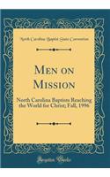Men on Mission: North Carolina Baptists Reaching the World for Christ; Fall, 1996 (Classic Reprint)