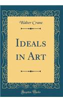 Ideals in Art (Classic Reprint)