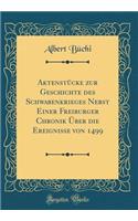 Aktenstücke Zur Geschichte Des Schwabenkrieges Nebst Einer Freiburger Chronik Über Die Ereignisse Von 1499 (Classic Reprint)