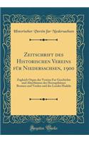 Zeitschrift des Historischen Vereins für Niedersachsen, 1900: Zugleich Organ des Vereins Fur Geschichte und Alterthümer der Herzogthümer Bremen und Verden und des Landes Hadeln (Classic Reprint)