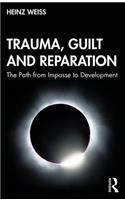 Trauma, Guilt and Reparation