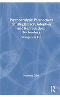 Psychoanalytic Perspectives on Illegitimacy, Adoption and Reproduction Technology