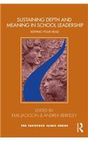 Sustaining Depth and Meaning in School Leadership