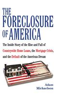 The Foreclosure of America: The Inside Story of the Rise and Fall of Countrywide Home Loans, the Mortgage Crsis, and the Default of the American D