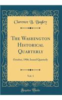 The Washington Historical Quarterly, Vol. 1: October, 1906; Issued Quarterly (Classic Reprint)