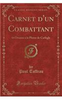 Carnet d'Un Combattant: 64 Dessins À La Plume de Carlègle (Classic Reprint)