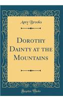 Dorothy Dainty at the Mountains (Classic Reprint)