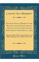 Fiftieth Annual Report of the Receipts and Expenditures of the City of Concord for the Year Ending December 31, 1902: Together With Other Annual Reports and Papers Relating to the Affairs of the City (Classic Reprint)