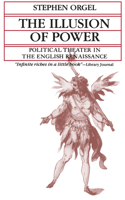 The Illusion of Power: Political Theater in the English Renaissance(Quantum Book)