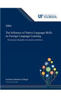 Influence of Native Language Skills on Foreign Language Learning: Phonological Orthographic and Semantic Contributions