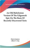 Old Babylonian Version Of The Gilgamesh Epic On The Basis Of Recently Discovered Texts