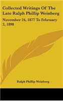 Collected Writings Of The Late Ralph Phillip Weinberg: November 24, 1877 To February 2, 1898