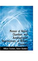 Memoir of Robert Chambers with Autobiographic Reminiscences of William Chambers