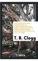 The Statutes of New South Wales: A convenient index to Public General Acts of Legislature of New South Wales in Force on Jan. 1st, 1898