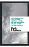 Laudes Domini: a selection of spiritual songs ancient & modern for use in the prayer-meeting