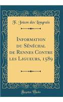 Information Du SÃ©nÃ©chal de Rennes Contre Les Ligueurs, 1589 (Classic Reprint)