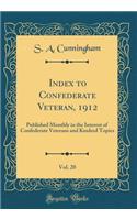 Index to Confederate Veteran, 1912, Vol. 20: Published Monthly in the Interest of Confederate Veterans and Kindred Topics (Classic Reprint)