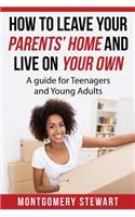 How To Leave Your Parent's Home & Live On Your Own