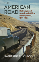 American Road: Highways and American Political Development, 1891-1956