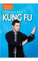 A Complete Guide to Kung Fu