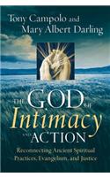The God of Intimacy and Action: Reconnecting Ancient Spiritual Practices, Evangelism, and Justice