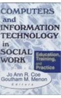 Computers and Information Technology in Social Work: Education, Training, and Practice
