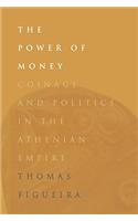 The Power of Money: Coinage and Politics in the Athenian Empire