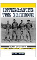 Integrating the Gridiron: Black Civil Rights and American College Football