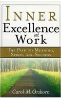 Inner Excellence At Work: The Path To Meaning, Spirit, And Success