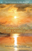 Inspiration & the Overself: Notebooks(Notebooks of Paul Brunton (Paperback))