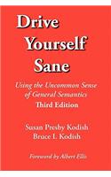 Drive Yourself Sane: Using the Uncommon Sense of General Semantics. Third Edition.