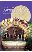 Tortilla Moon and Other Tales of Love