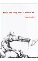 Even the Dog Won't Touch Me.