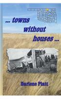 ...towns without houses...