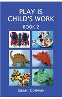 Play Is Child's Work: Book 2