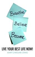 Breathe Believe Become