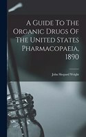 Guide To The Organic Drugs Of The United States Pharmacopaeia, 1890