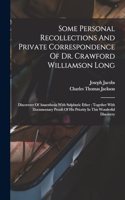 Some Personal Recollections And Private Correspondence Of Dr. Crawford Williamson Long